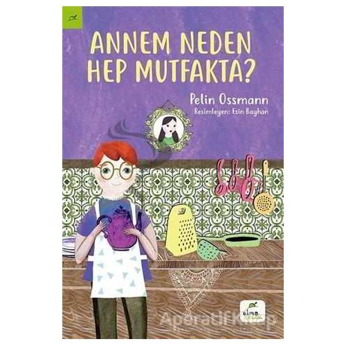 Annem Neden Hep Mutfakta? - Pelin Ossmann - Elma Çocuk