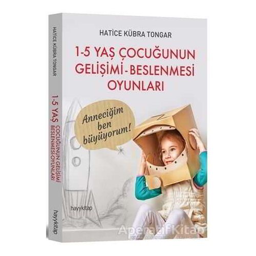 1 - 5 Yaş Çocuğunun Gelişimi - Beslenmesi Oyunları - Hatice Kübra Tongar - Hayykitap