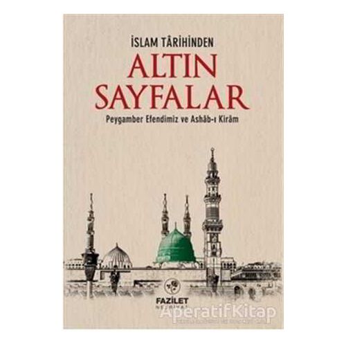 İslam Tarihinde Altın Sayfalar - Kolektif - Fazilet Neşriyat