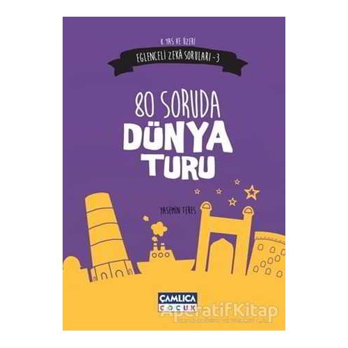 Eğlenceli Zeka Soruları 3 : 80 Soruda Dünya Turu - Yasemin Teres - Çamlıca Çocuk Yayınları