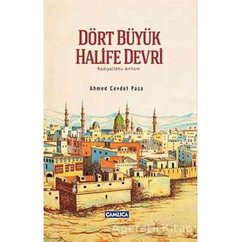 Dört Büyük Halife Devri - Ahmed Cevdet Paşa - Çamlıca Basım Yayın