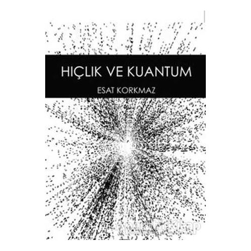 Hiçlik ve Kuantum - Esat Korkmaz - Anahtar Kitaplar Yayınevi