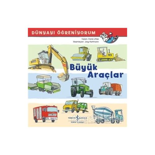 Büyük Araçlar - Dünyayı Öğreniyorum - Frank Littek - İş Bankası Kültür Yayınları