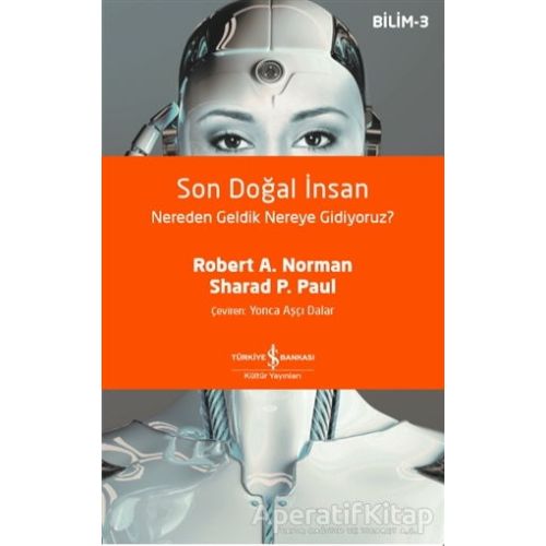 Son Doğal İnsan Nereden Geldik Nereye Gidiyoruz? - Robert A. Norman - İş Bankası Kültür Yayınları