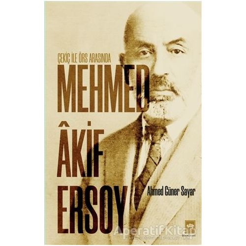 Çekiç ile Örs Arasında Mehmed Akif Ersoy - Ahmed Güner Sayar - Ötüken Neşriyat