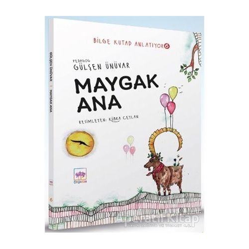 Maygak Ana - Bilge Kutad Anlatıyor 6 - Gülşen Ünüvar - Ötüken Çocuk Yayınları