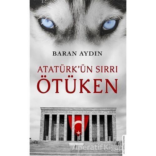 Atatürk’ün Sırrı Ötüken - Baran Aydın - Destek Yayınları