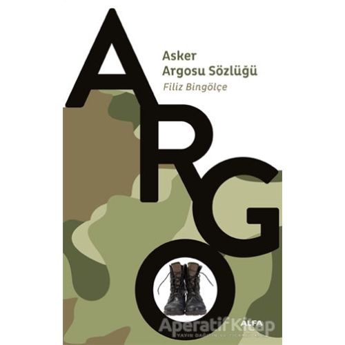 Argo - Asker Argosu Sözlüğü - Filiz Bingölçe - Alfa Yayınları