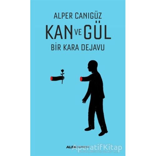 Kan ve Gül - Alper Canıgüz - Alfa Yayınları