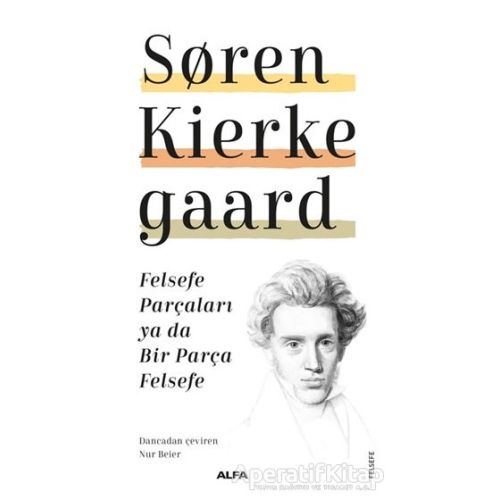 Felsefe Parçaları Ya Da Bir Parça Felsefe - Soren Kierkegaard - Alfa Yayınları