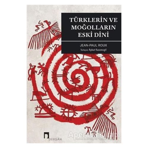 Türklerin ve Moğolların Eski Dini - Jean-Paul Roux - Dergah Yayınları