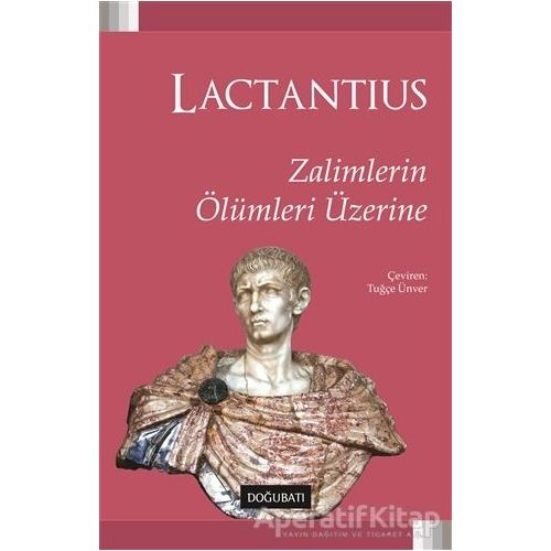 Zalimlerin Ölümleri Üzerine - Lucius Caelius Firmianus Lactantius - Doğu Batı Yayınları