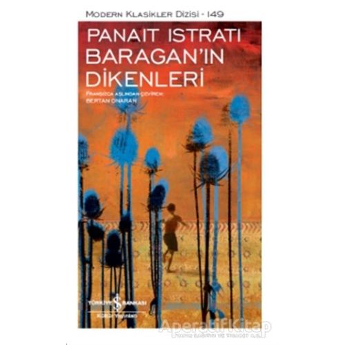 Baragan’ın Dikenleri - Panait Istrati - İş Bankası Kültür Yayınları