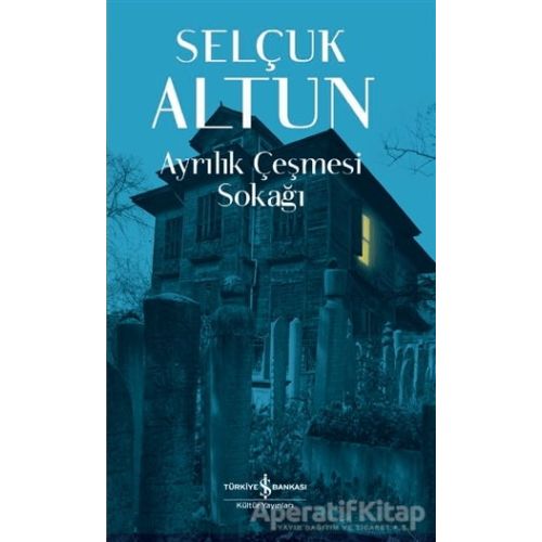 Ayrılık Çeşmesi Sokağı - Selçuk Altun - İş Bankası Kültür Yayınları