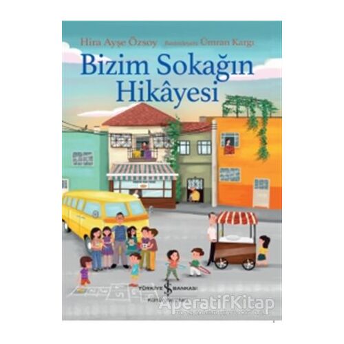 Bizim Sokağın Hikayesi - Hira Ayşe Özsoy - İş Bankası Kültür Yayınları