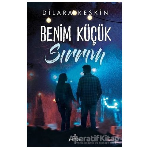 Benim Küçük Sırrım - Dilara Keskin - Ephesus Yayınları