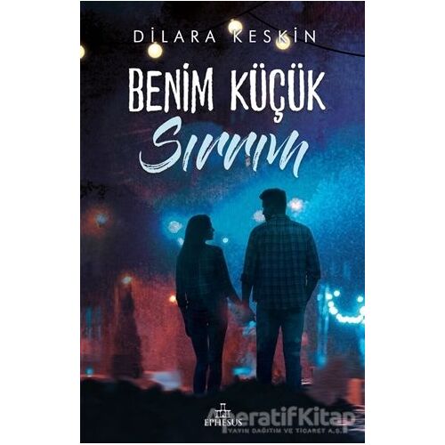 Benim Küçük Sırrım - Dilara Keskin - Ephesus Yayınları