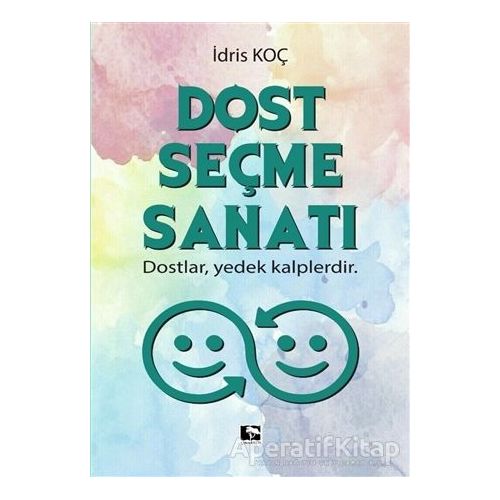 Dost Seçme Sanatı - İdris Koç - Çınaraltı Yayınları