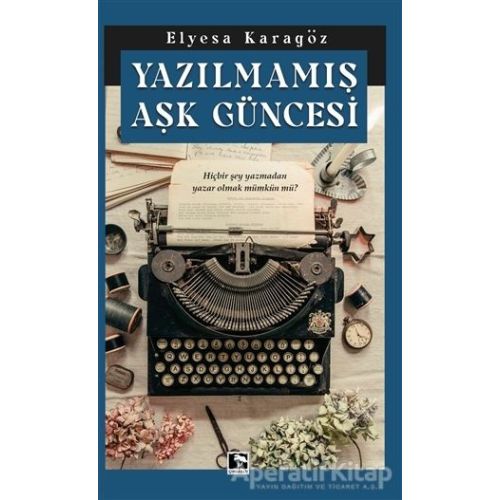 Yazılmamış Aşk Güncesi - Elyesa Karagöz - Çınaraltı Yayınları