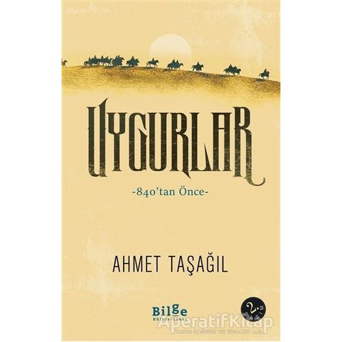 Uygurlar - Ahmet Taşağıl - Bilge Kültür Sanat