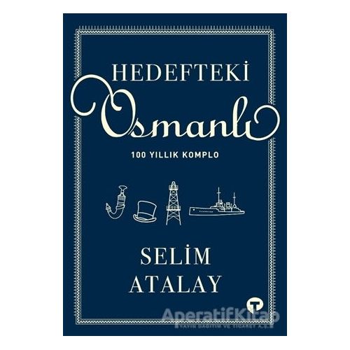 Hedefteki Osmanlı - Selim Atalay - Turkuvaz Kitap