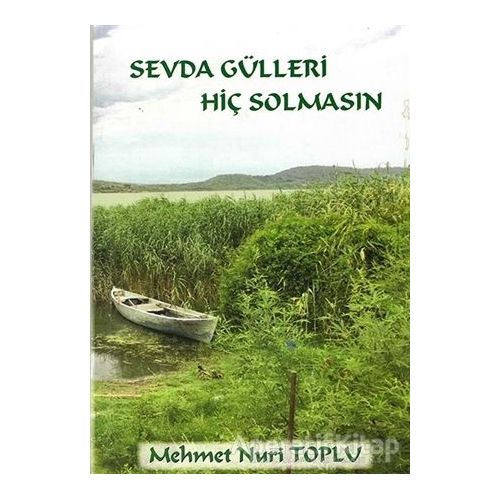 Sevda Gülleri Hiç Solmasın - Mehmet Nuri Toplu - Cinius Yayınları