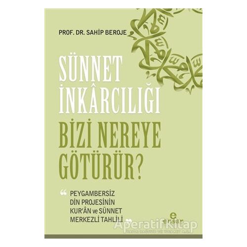 Sünnet İnkarcılığı Bizi Nereye Götürür? - Sahip Beroje - Ensar Neşriyat