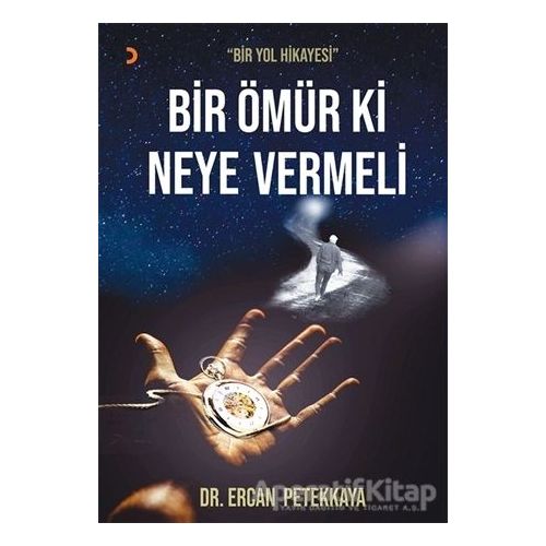 Bir Ömür Ki Neye Vermeli - Ercan Petekkaya - Cinius Yayınları