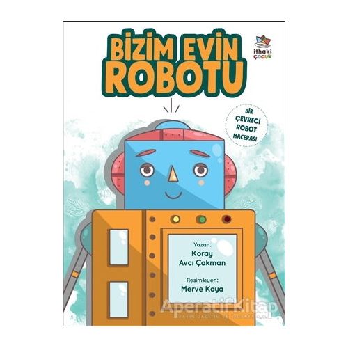 Bizim Evin Robotu - Koray Avcı Çakman - İthaki Çocuk Yayınları