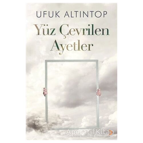 Yüz Çevrilen Ayetler - Ufuk Altıntop - Cinius Yayınları