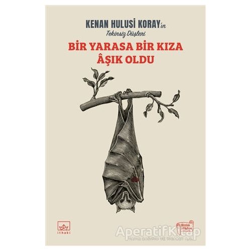 Bir Yarasa Bir Kıza Aşık Oldu - Kenan Hulusi Koray - İthaki Yayınları