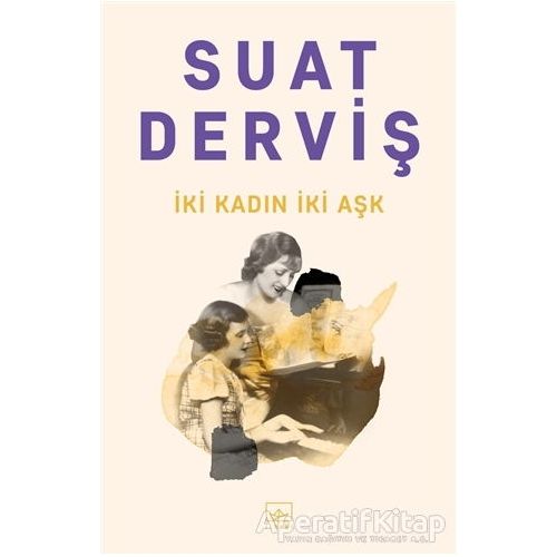 İki Kadın İki Aşk - Suat Derviş - İthaki Yayınları