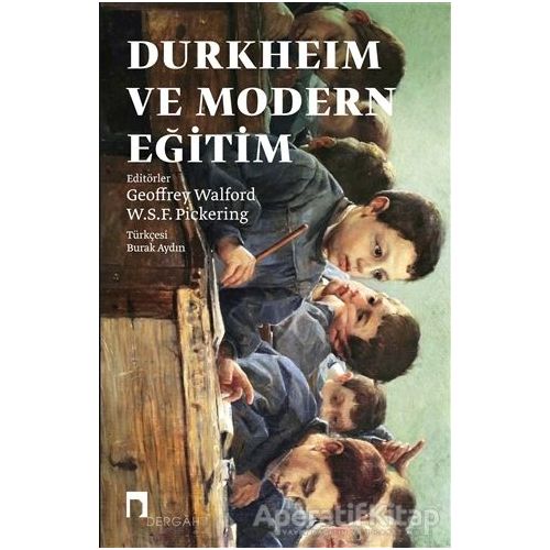 Durkheim ve Modern Eğitim - W.S.F. Pickering - Dergah Yayınları