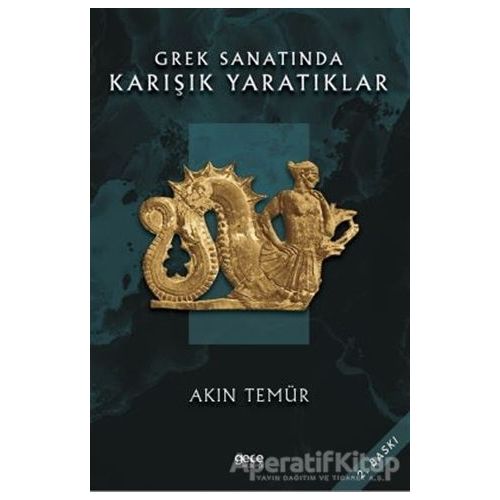 Grek Sanatında Karışık Yaratıklar - Akın Temür - Gece Kitaplığı