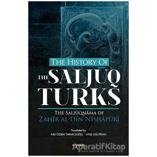 The History Of The Saljuq Turks - Zahir al-Din Nishapüri - Kopernik Kitap