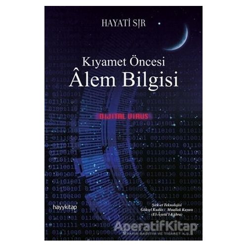 Kıyamet Öncesi Alem Bilgisi - Dijital Virüs - Hayati Sır - Hayykitap