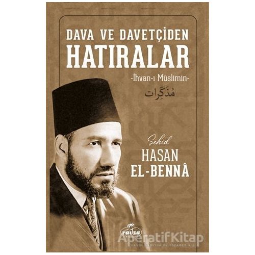 Dava ve Davetçiden Hatıralar - Hasan el-Benna - Ravza Yayınları