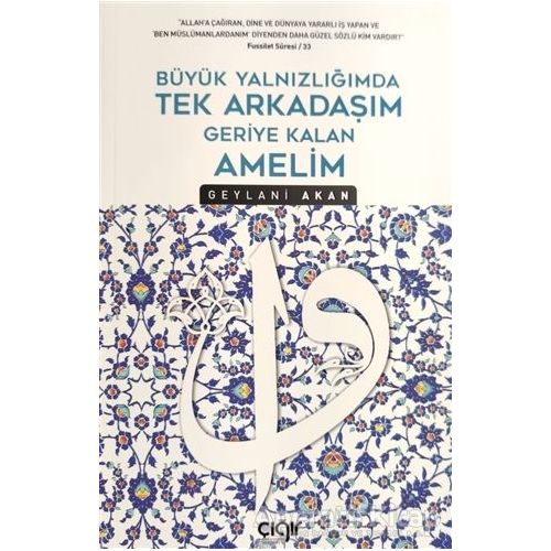 Büyük Yalnızlığımda Tek Arkadaşım Geriye Kalan Amelim - Geylani Akan - Çığır Yayınları