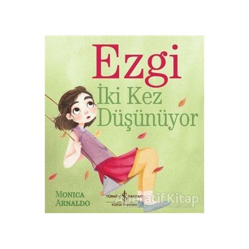 Ezgi İki Kez Düşünüyor - Monica Arnaldo - İş Bankası Kültür Yayınları