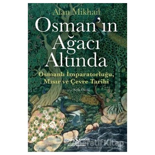 Osman’ın Ağacı Altında - Alan Mikhail - İş Bankası Kültür Yayınları