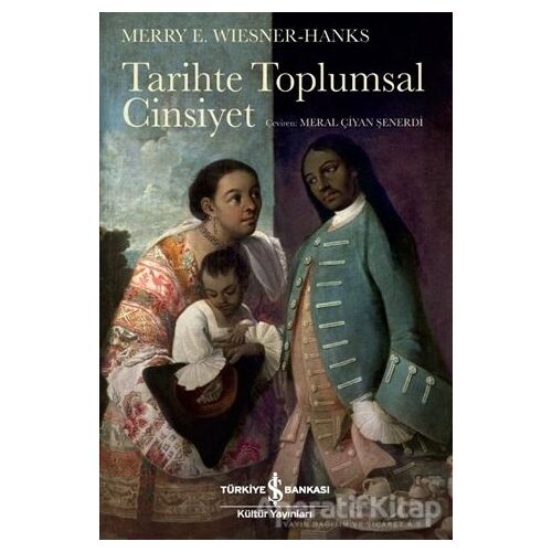 Tarihte Toplumsal Cinsiyet - Merry E. Wiesner Hanks - İş Bankası Kültür Yayınları