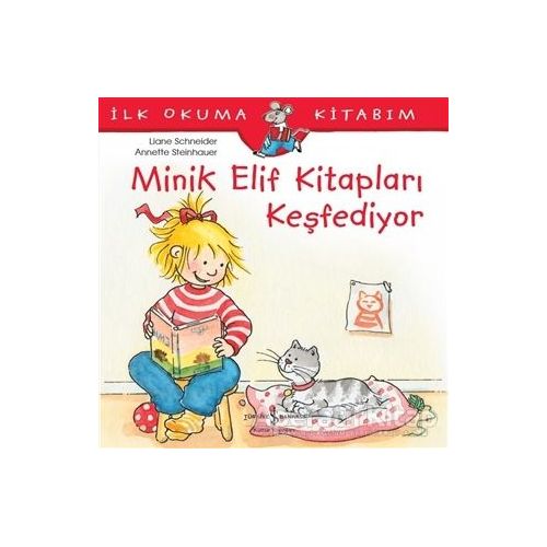 Minik Elif Kitapları Keşfediyor - İlk Okuma Kitabım - Liane Schneider - İş Bankası Kültür Yayınları