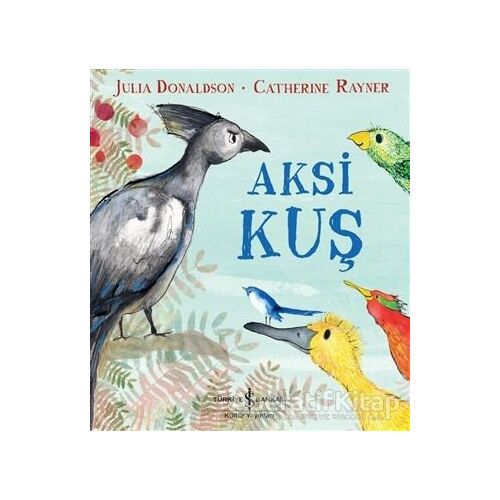 Aksi Kuş - Julia Donaldson - İş Bankası Kültür Yayınları