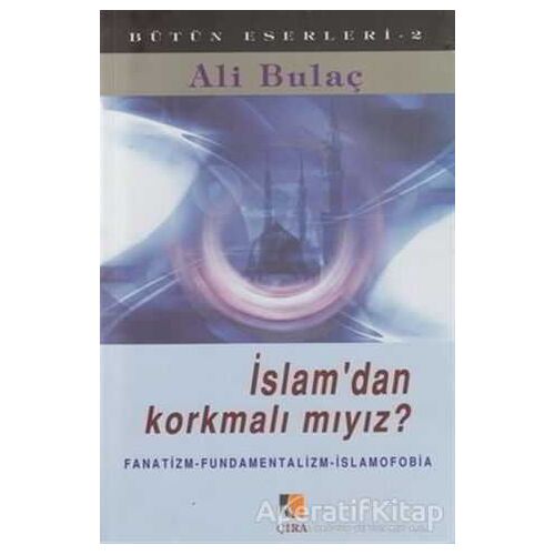 İslam’dan Korkmalı mıyız? - Ali Bulaç - Çıra Yayınları