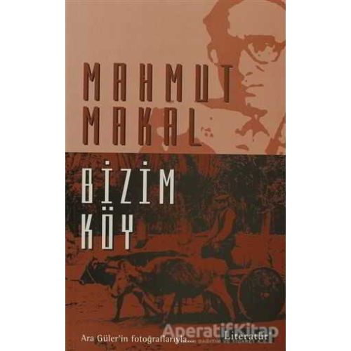 Bizim Köy - Mahmut Makal - Literatür Yayıncılık