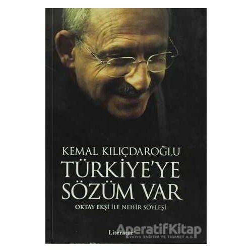 Kemal Kılıçdaroğlu - Türkiye’ye Sözüm Var - Oktay Ekşi - Literatür Yayıncılık