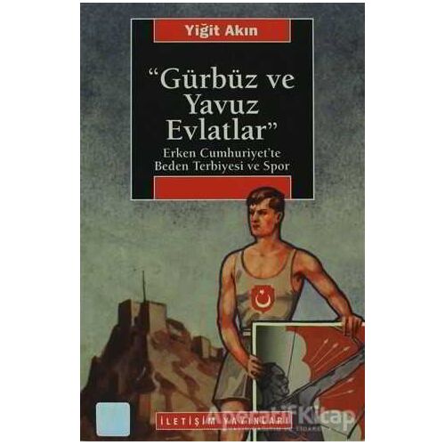 Gürbüz ve Yavuz Evlatlar - Yiğit Akın - İletişim Yayınevi