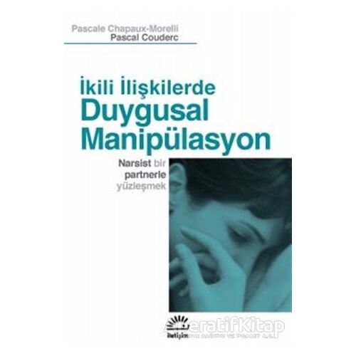İkili İlişkilerde Duygusal Manipülasyon - Pascale Chapaux-Morelli - İletişim Yayınevi