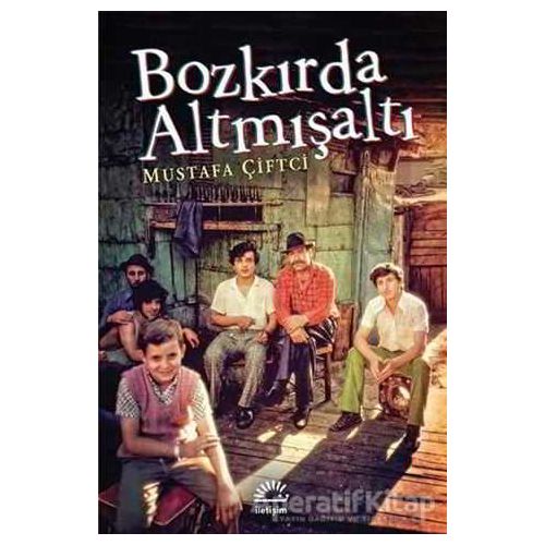 Bozkırda Altmışaltı - Mustafa Çiftci - İletişim Yayınevi