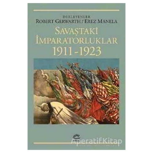 Savaştaki İmparatorluklar 1911-1923 - Erez Manela - İletişim Yayınevi